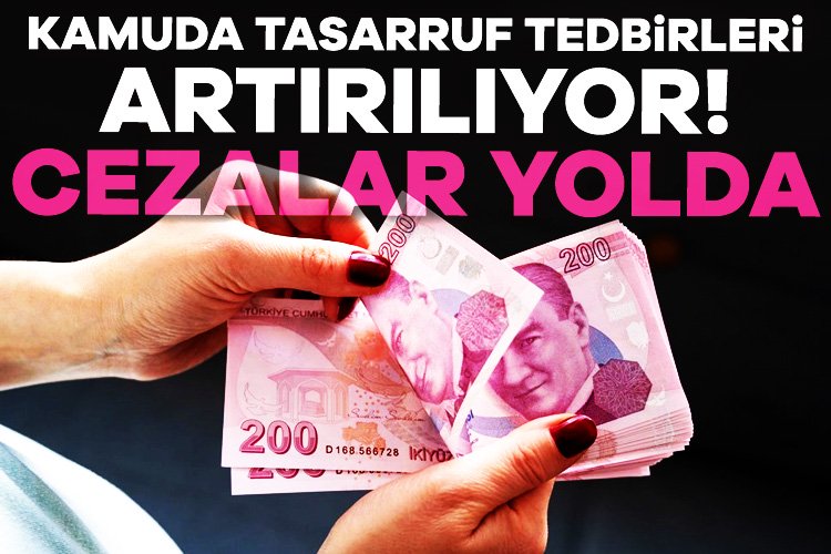 Kamuda tasarruf tedbirleri artırılıyor: Disiplin cezaları yolda Kamuda tasarruf tedbirlerine uyum sağlanması denetlenecek ve uyumsuzluk gösterenlere disiplin