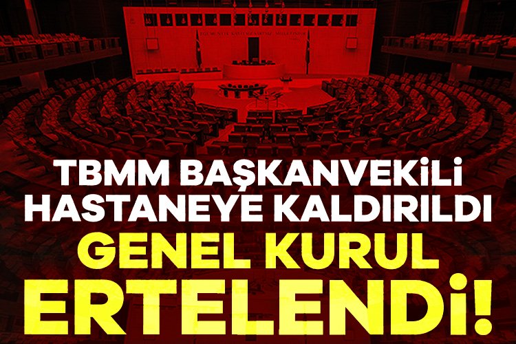 TBMM Başkanvekili rahatsızlandı… Genel Kurul ertelendi! TBMM Genel Kurulu, gündemde tasarruf tedbirlerine ilişkin düzenlemeler içeren torba