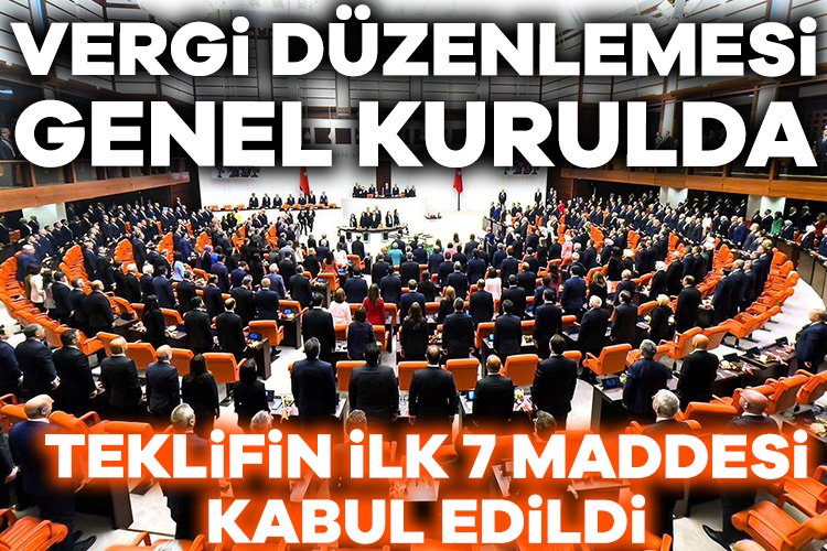 Vergi düzenlemesi TBMM Genel Kurulunda: Teklifin ilk 7 maddesi kabul edildi TBMM Genel Kurulunda, en düşük emekli aylığının 12 bin 500
