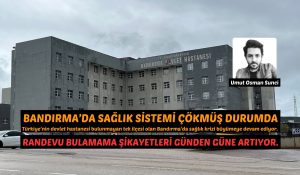 Türkiye’nin devlet hastanesi bulunmayan tek ilçesi olan Bandırma’da sağlık krizi