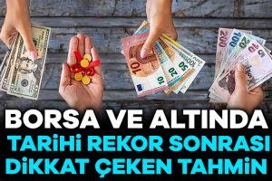 Geçen haftanın son işlem gününde altın ve borsa rekor kırarken,
