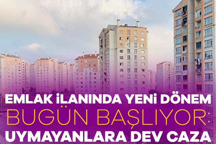 Emlak ilanında yeni dönem bugün başlıyor! Uymayanlara 158 bin 460 liraya kadar para cezası Ticaret Bakanlığı'nın, emlak alım satımında kayıt dışılığı önlemek amacıyla ilan