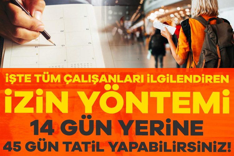 2025’te 14 gün yerine 45 gün tatil yapabilirsiniz! İşte o izin yöntemi Çalışanlar şimdiden resmi tatilleri, bayramları ve yıllık izinlerini hesaba katarak