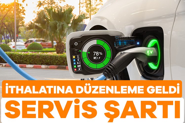 Elektrikli araç ithalatına düzenleme Resmi Gazete’de: Servis şartı Resmi Gazete'de yayımlanan tebliğe göre geçtiğimiz yıl elektrikli araç ithalatına