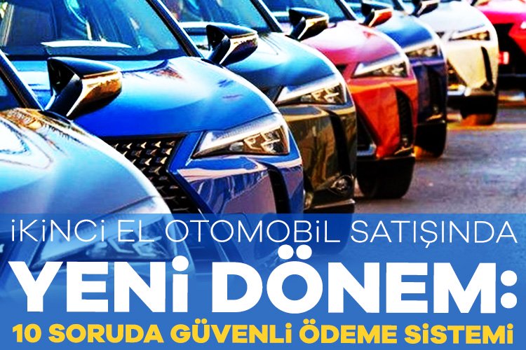 İkinci el otomobil satışında yeni dönem: 10 soruda Güvenli Ödeme Sistemi Otomobil satışlarını daha güvenli hale getirmek için geliştirilen sistem herkes
