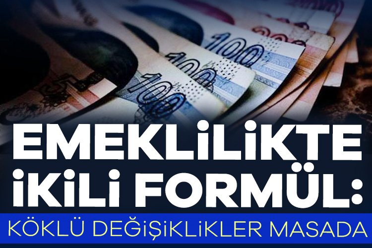 Emeklilikte ikili formül: Köklü değişiklikler masada Bu yıl emekli olanlar, gelecek yıl olanlara göre daha yüksek