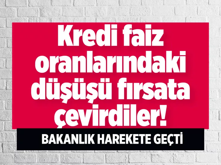 Ticaret Bakanlığı harekete geçti! Kredi faiz oranlarındaki düşüşü fırsata çevirdiler Ticaret Bakanlığı, konut kredisi faiz oranında düşüş olacağı haberleri üzerine