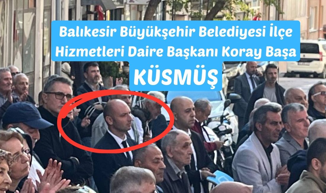 Koray Küsmüş Balıkesir Büyükşehir Belediyesi’nin son etkinliklerinde gözler, özellikle İlçe Hizmetleri Daire