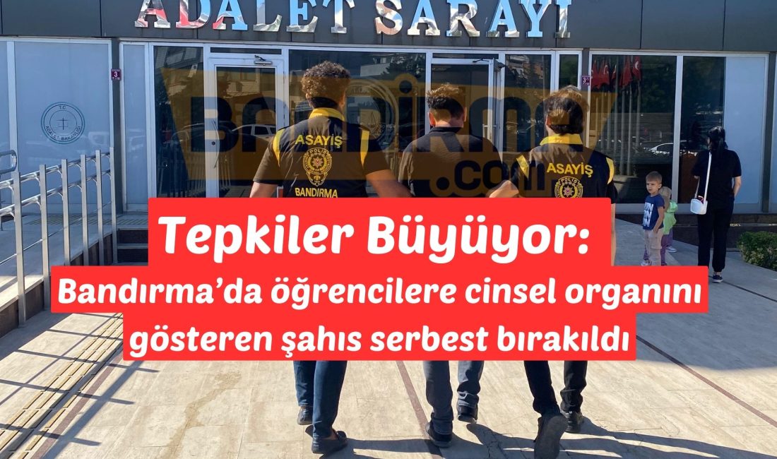 Tepkiler Büyüyor: Bandırma’da öğrencilere cinsel organını gösteren şahıs serbest bırakıldı Taciz olayını gerçekleştiren M.Ü. (47) olarak tespit edilen zanlı, cinsel