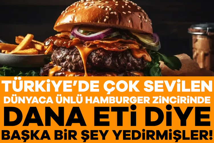 Türkiye'de çok sevilen ünlü hamburger zincirinde müşterilere dana eti diye
