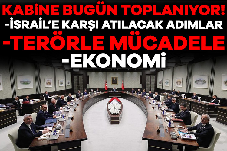 Bugün Beştepe'de toplanacak olan kabinede öncelikli gündem başlığı, İsrail'in Gazze