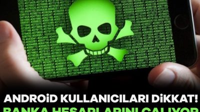 Yeni bir truva atının, Android kullanıcılarını hedef alarak banka hesaplarına