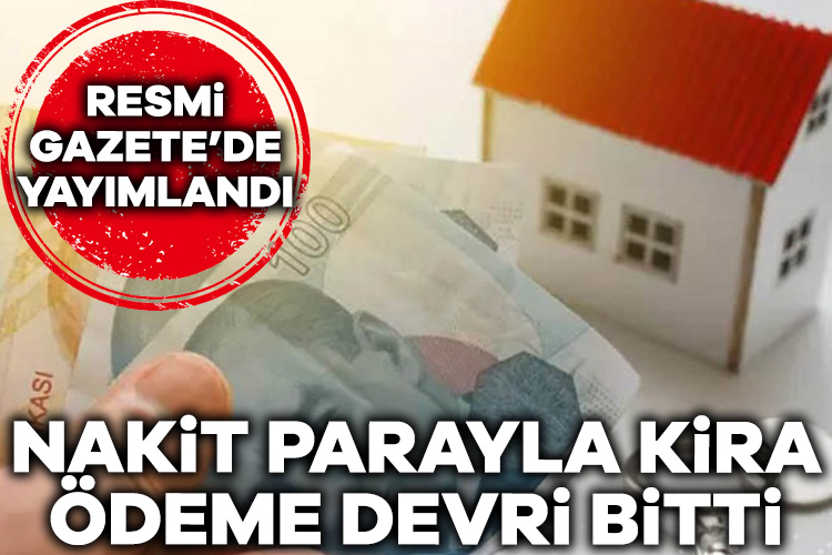 Resmi Gazete’de yayımlandı: Nakit parayla kira ödeme devri bitti Gelir Vergisi Genel Tebliği kararı ile konut yada iş yeri