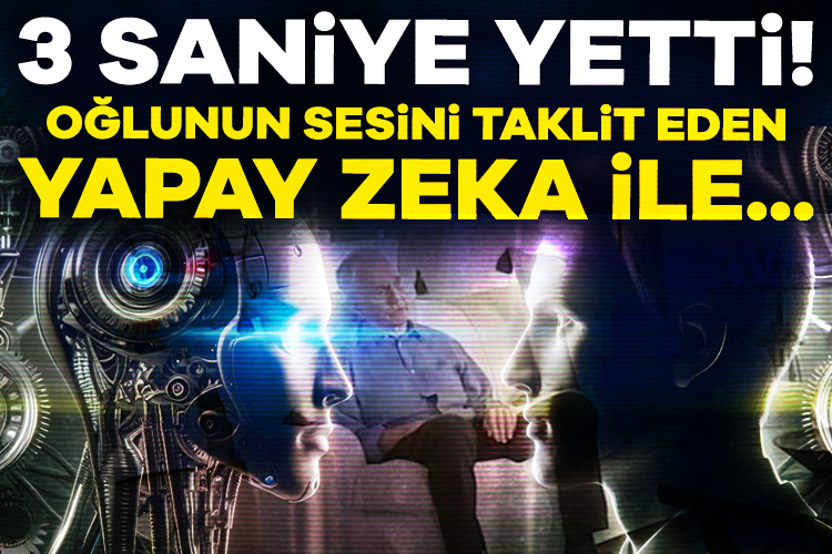 3 saniye yetti! Oğlunun sesini taklit eden yapay zeka ile 25 bin dolar dolandırdılar ABD'de oğlunun kaza geçirip kefalet için paraya ihtiyacı olduğunu söyleyen