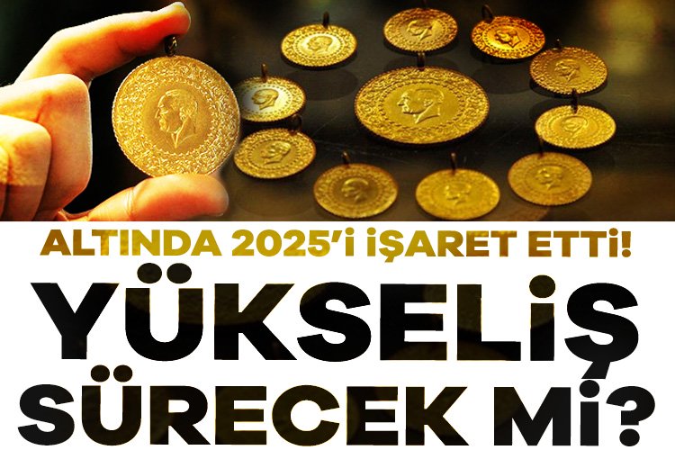 Altında 2025’i işaret etti! Altın fiyatlarında yükseliş sürecek mi? Altın fiyatlarında son durum ne? Altın yükselmeye devam edecek mi?