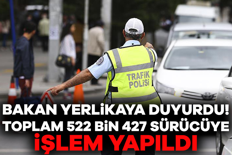 Bakan Yerlikaya duyurdu: Toplam 522 bin 427 sürücüye işlem yapıldı İçişleri Bakanı Ali Yerlikaya, "Emniyet ve Jandarma Trafik Ekiplerimizce 17-24