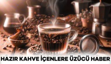 Marketlerde satılan toz kahveler ve granül kahveler ile ilgili açıklama