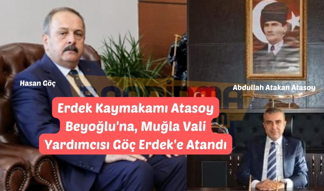 Erdek Kaymakamı Atasoy Beyoğlu’na, Muğla Vali Yardımcısı Göç Erdek’e Atandı Erdek Kaymakamı Abdullah Atakan Atasoy, 3 Kasım 2024 tarihli Resmi
