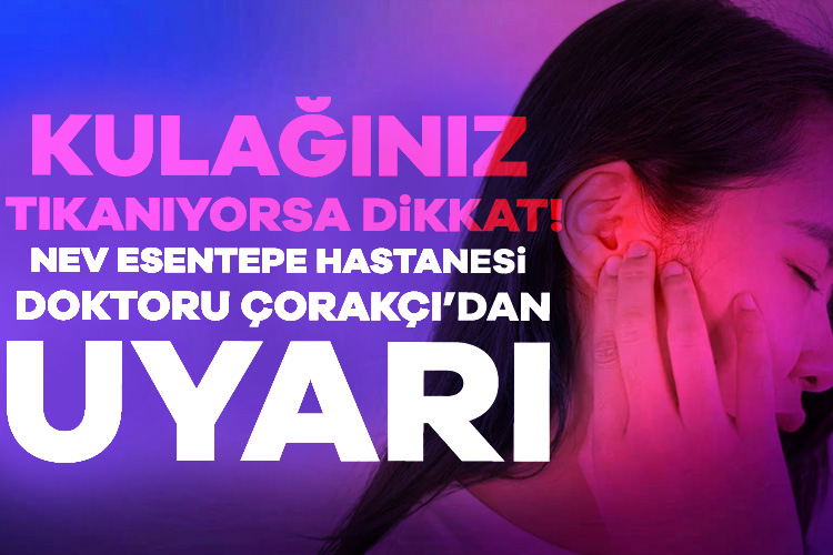 Nev Esentepe Hastanesi'nden Operatör Doktor Serkan Çorakçı, kulak tıkanıklığı hakkında