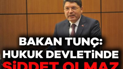  Adalet Bakanı Yılmaz Tunç, "Hukuk devletinde şiddet olmaz, şiddeti