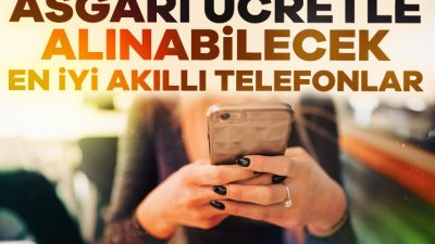 Asgari ücretle alınabilecek akıllı telefonlar arasında birbirinden kullanışlı ve ilgi
