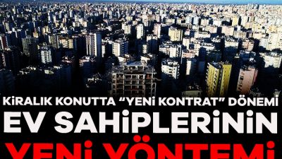 Kiralık konutta 'yıllık kontrat' dönemi başladı. Artan fiyatlar, kiracı ve