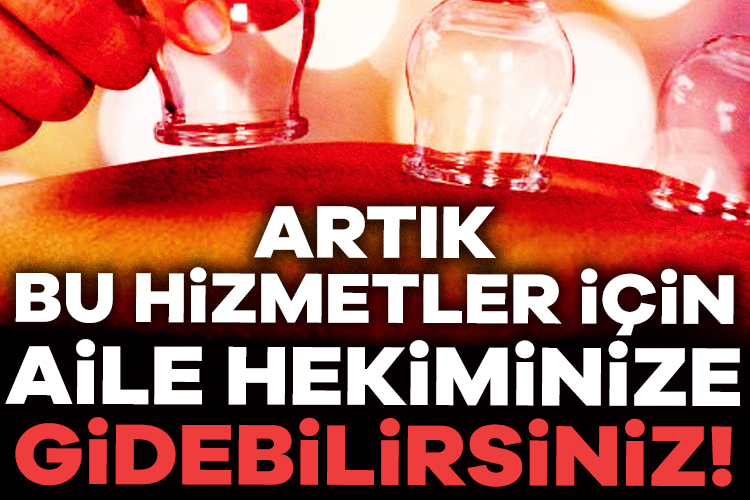Aile hekimlerinde yepyeni bir dönem başlıyor. Artık aile hekimleri hacamat