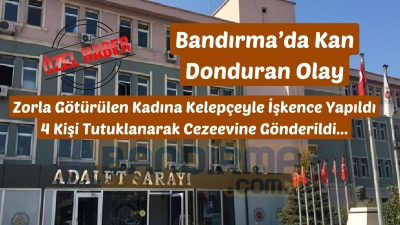Balıkesir’in Bandırma ilçesinde dört kişinin zorla eve götürdükleri G.E. (33)