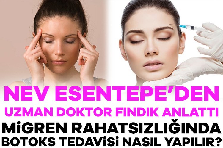 Nev Esentepe Hastanesi Nöroloji Doktoru Fındık, migren rahatsızlığında botoks tedavisini anlattı Nev Esentepe Hastanesi'nden Nöroloji Uzmanı Doktor Damla Fındık migren rahatsızlığı