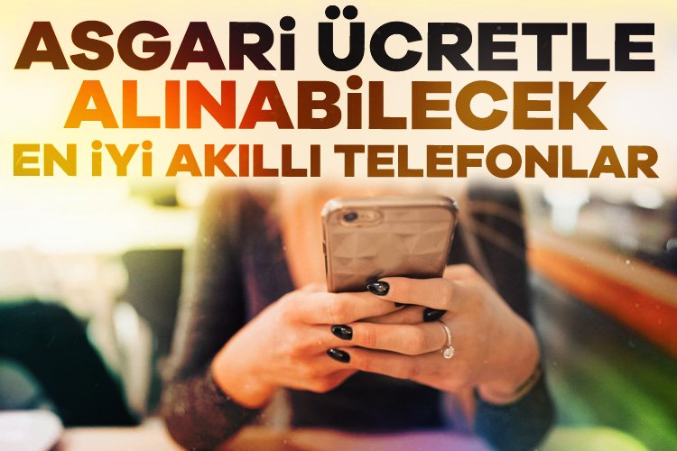 Asgari ücretle sahip olunabilecek en iddialı telefonlar Asgari ücretle alınabilecek akıllı telefonlar arasında birbirinden kullanışlı ve ilgi