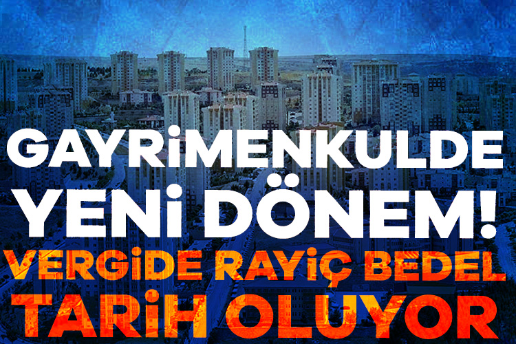 Gayrimenkulde yeni düzenleme hayata geçiriliyor! Vergide rayiç bedel tarih oluyor Gayrimenkul sahiplerini ya da ev, dükkan almak isteyenleri yakından ilgilendiren