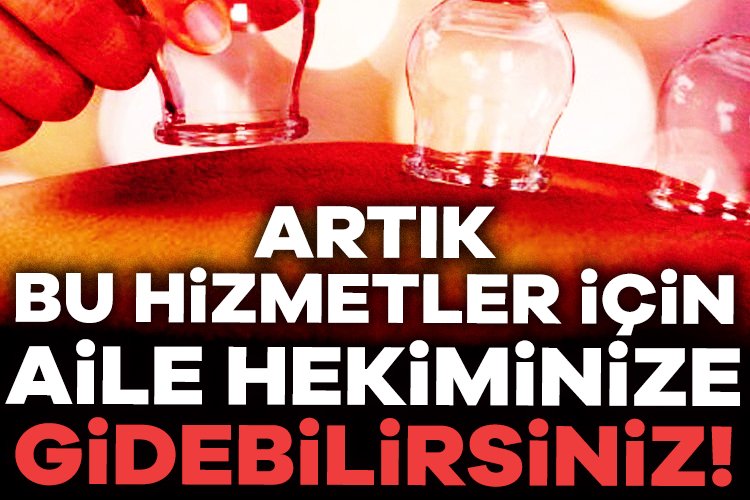 Aile hekimlerinde yepyeni bir dönem başlıyor. Artık aile hekimleri hacamat