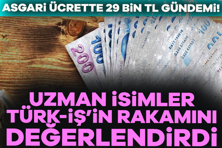 TÜRK-İŞ'in 2025 yılı için asgari ücret beklentisini 29 bin 583