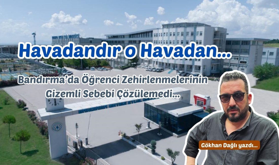 Bandırma’da Öğrenci Zehirlenmelerinin Gizemli Sebebi Çözülemedi... Ayrıntılar köşe yazısının devamında...