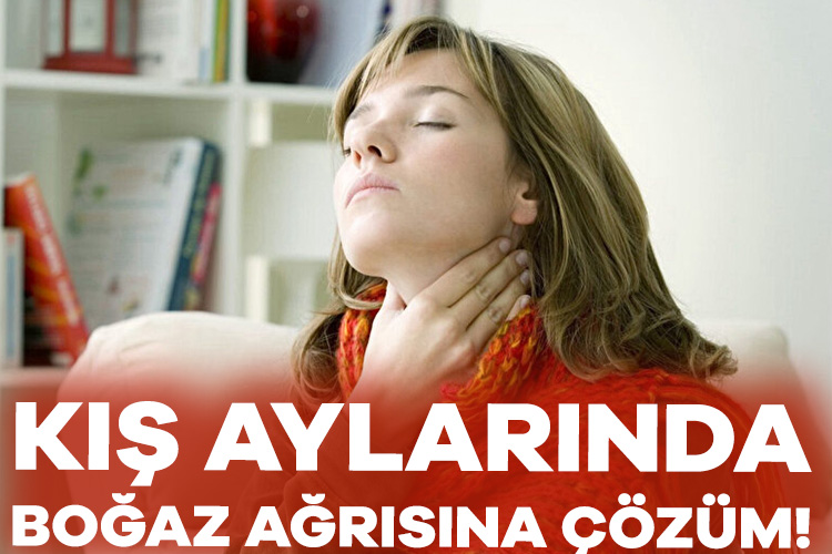 Kış aylarında grip gibi enfeksiyon hastalıklarından dolayı boğaz ağrısı, ateş,