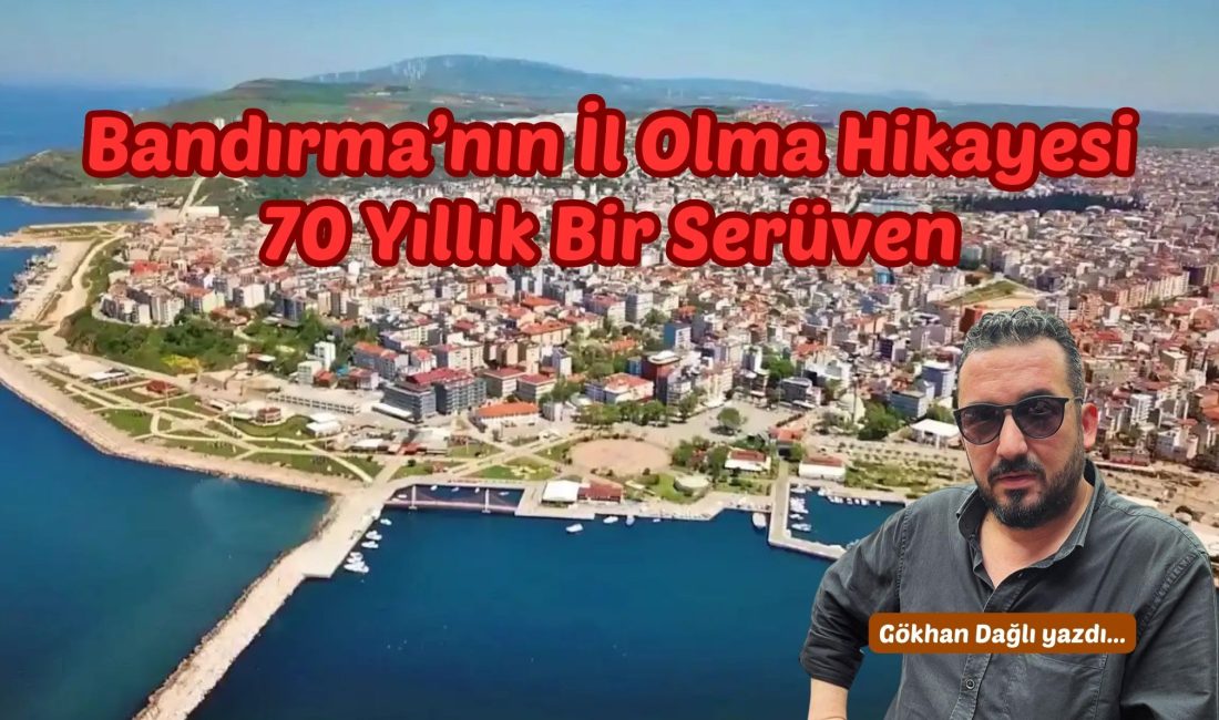 Bandırma… Güney Marmara’nın incisi, deniziyle, ticaretiyle, tarihiyle ve coğrafi konumuyla