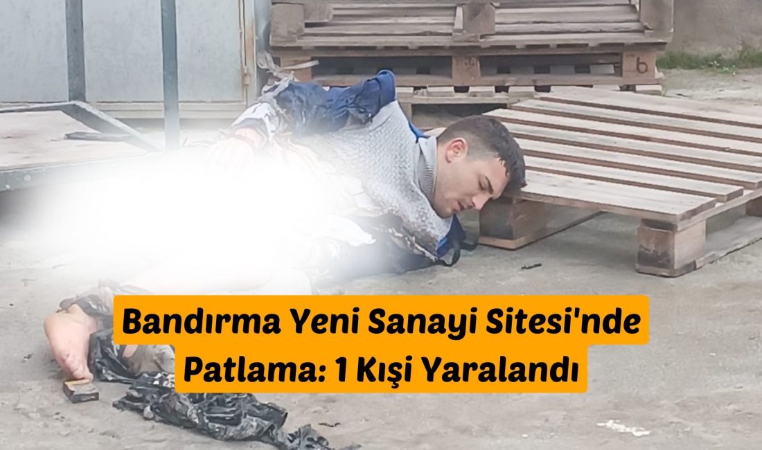 Bandırma Yeni Sanayi Sitesi’nde Patlama: 1 Kişi Yaralandı Balıkesir'in Bandırma ilçesi Yeni Sanayi Sitesi'nde meydana gelen patlamada bir
