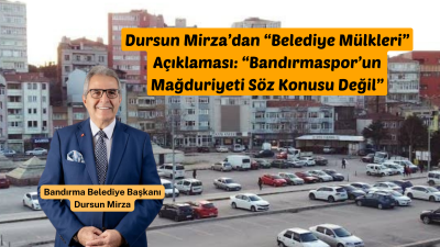 Bandırma Belediye Başkanı Dursun Mirza, sosyal medyada gündeme gelen bir