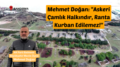 AK Parti Balıkesir Büyükşehir Meclis Üyesi Mehmet Doğan, Bandırma’nın tarihi