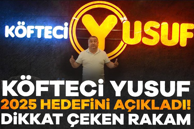 Çok sayıda şubesi bulunan Köfteci Yusuf, 2025 hedefini açıkladı! Türkiye genelinde 300'e yakın şubesinde 240 milyon kez misafirlerine hizmet