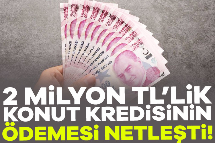 2 milyon TL’lik konut kredisinin ödemesi netleşti! Konut kredisi faiz oranları ne kadar? Konut kredisi faizleri düştü