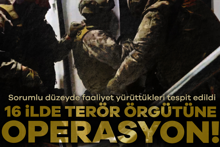 16 ilde DEAŞ terör örgütüne yönelik son 1 haftadır devam