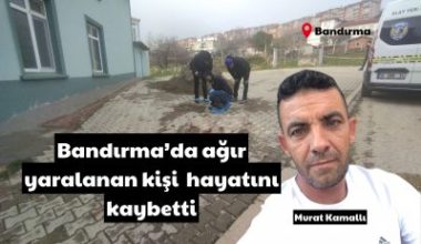Balıkesir’in Bandırma ilçesinde silahla başından vurularak ağır yaralanan 44 yaşındaki