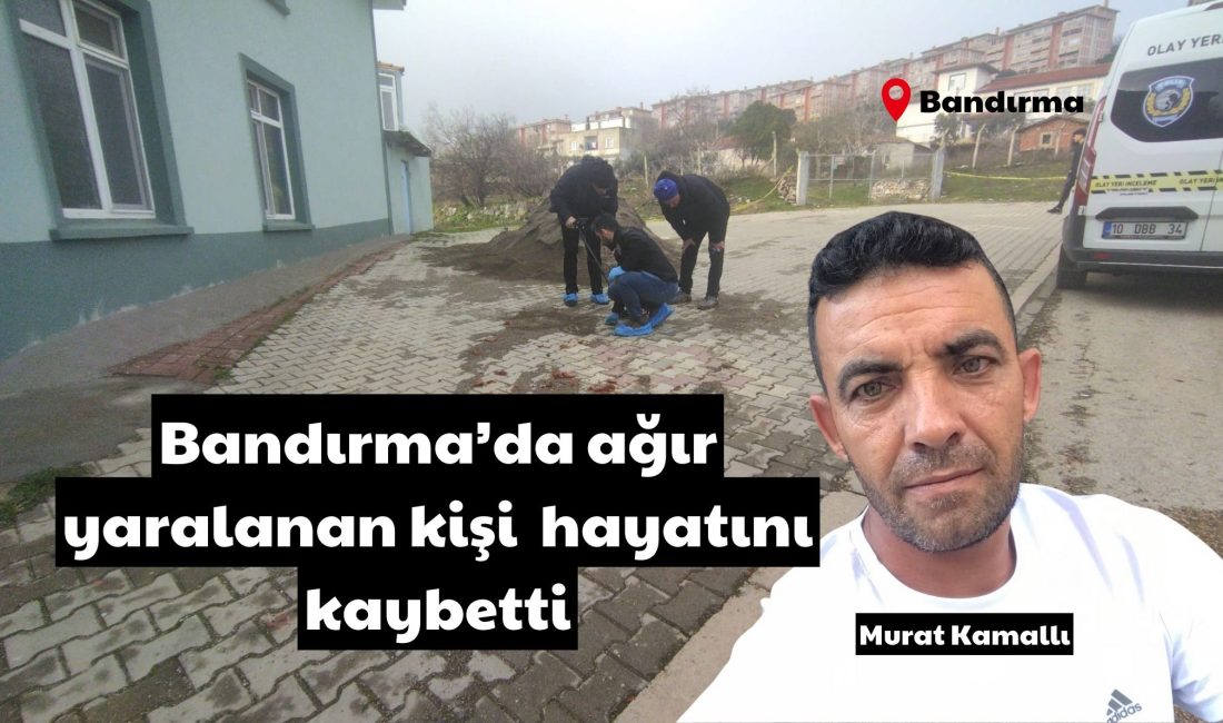 Balıkesir’in Bandırma ilçesinde silahla başından vurularak ağır yaralanan 44 yaşındaki