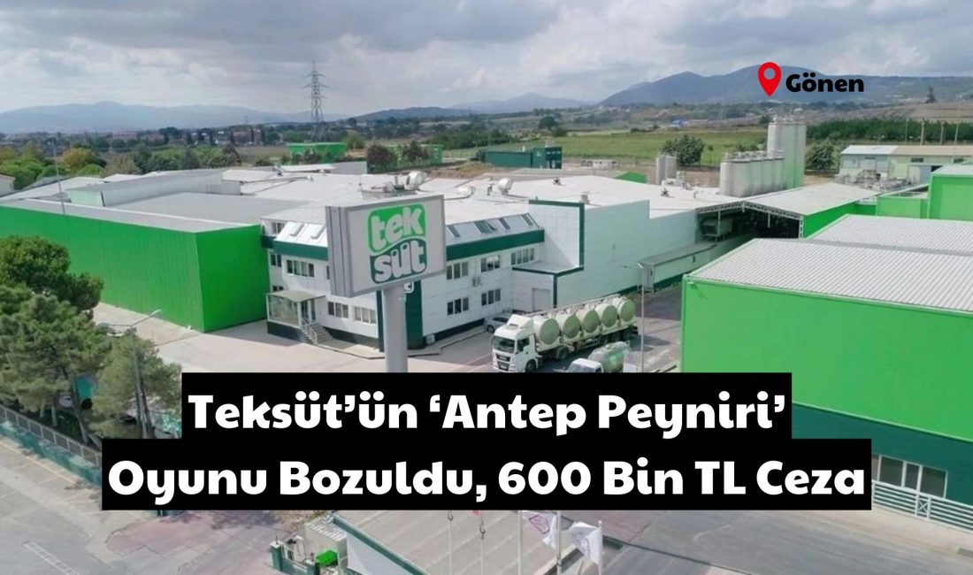 Teksüt’ün ‘Antep Peyniri’ oyunu bozuldu, 600 bin TL ceza Balıkesir Gönen merkezli süt devi, ‘Antep Peyniri’ adıyla tüketiciyi yanılttı,