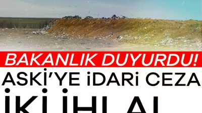 Çevre, Şehircilik ve İklim Değişikliği Bakanlığı, iki ihlal nedeniyle ASKİ'ye