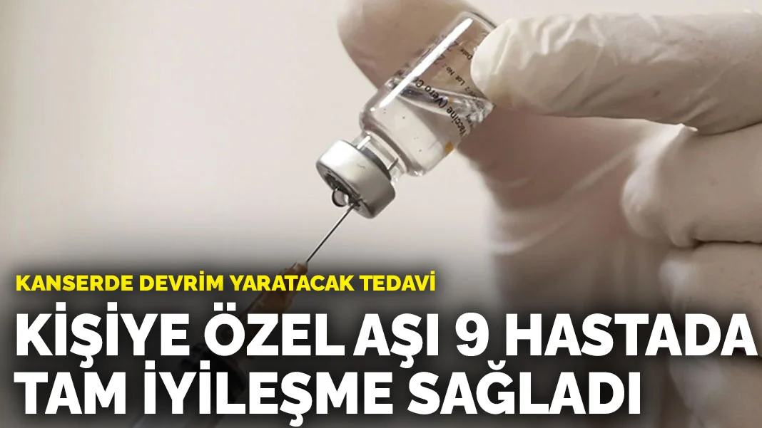Kanserde devrı̇m yaratacak tedavı̇: Kı̇şı̇ye özel aşı 9 hastada tam ı̇yı̇leşme sağladı Yale Üniversitesi tarafından geliştirilen kişiye özel kanser aşısınde büyük başarı