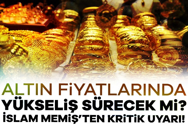 Altın fiyatlarında yükseliş sürecek mi? İslam Memiş’ten kritik uyarı! Bu tarihe dikkat çekti Altın, son dönemdeki rekor serisine devam ediyor ve gram altın