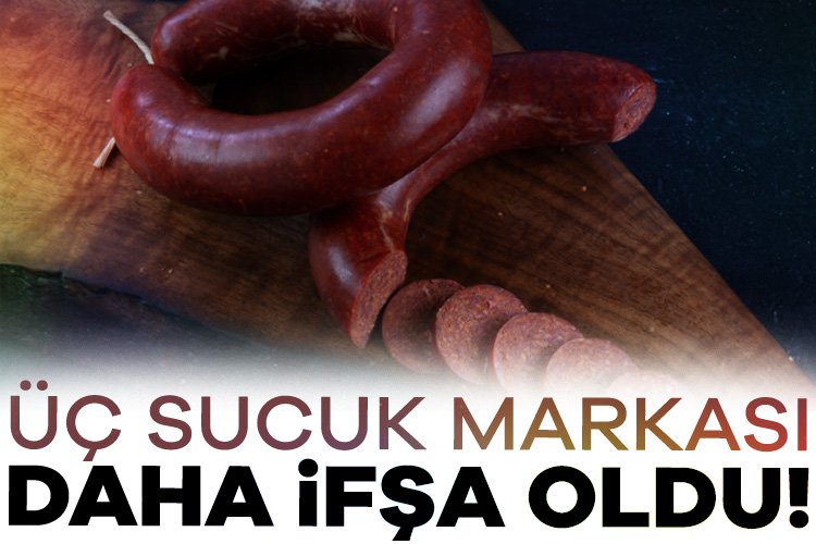 Üç sucuk markası daha ifşa oldu! Tarım ve Orman Bakanlığı, son yapılan denetimlerde üç sucuk markasını