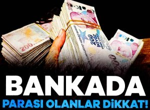 Bankada parası olan milyonlarca kişiyi ilgilendiren gelişmeler yaşanıyor. Parasını mevduatta